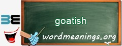 WordMeaning blackboard for goatish